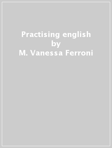 Practising english - Vanessa Leonardi - M. Vanessa Ferroni
