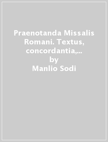 Praenotanda Missalis Romani. Textus, concordantia, appendices. Editio typica tertia - Alessandro Toniolo - Manlio Sodi