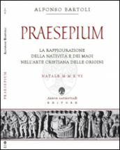 Praesepium. La raffigurazione della Natività e dei Magi nell arte cristiana delle origini