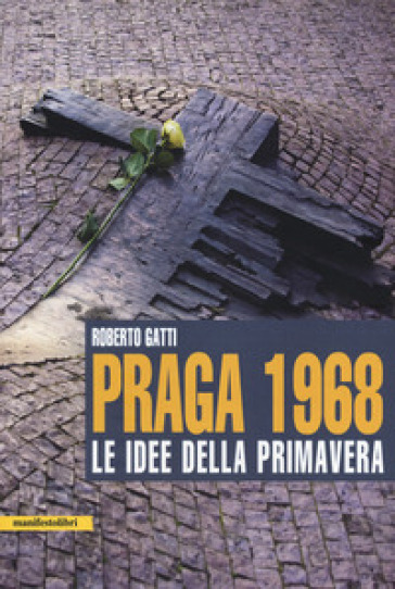 Praga 1968. Le idee della primavera - Roberto Gatti