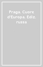 Praga. Cuore d Europa. Ediz. russa