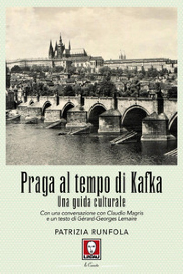 Praga al tempo di Kafka. Una guida culturale. Nuova ediz. - Patrizia Runfola