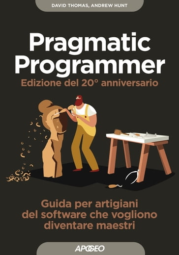 Pragmatic Programmer - Edizione del 20° anniversario - Andrew Hunt - Thomas David