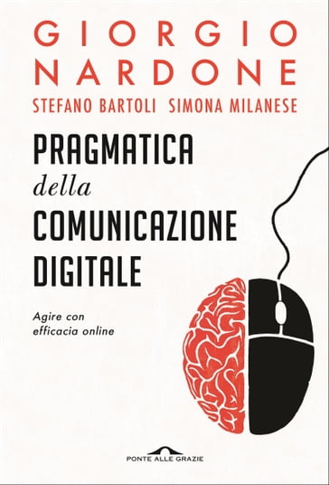 Pragmatica della comunicazione digitale - Giorgio Nardone - Simona Milanese - Stefano Bartoli