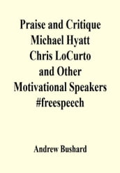 Praise and Critique Michael Hyatt, Chris LoCurto, and Other Motivational Speakers #freespeech