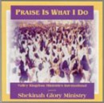 Praise is what i do - GLORY SHEKINAH