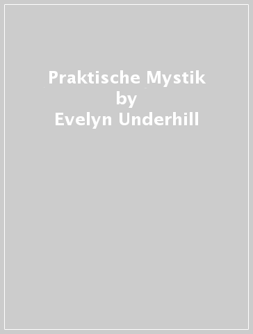Praktische Mystik - Evelyn Underhill