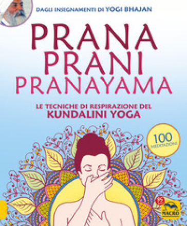 Prana prani pranayama. Le tecniche di respirazione del kundalin yoga - Yogi Bhajan
