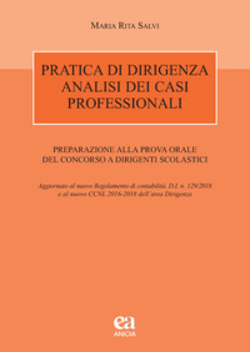 Pratica di dirigenza. Analisi dei casi professionali. Preparazione alla prova orale del concorso a dirigenti scolastici - Maria Rita Salvi