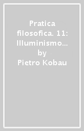Pratica filosofica. 11: Illuminismo e attualità in estetica