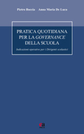 Pratica quotidiana per la governance della scuola. Indicazioni operative per i dirigenti scolastici