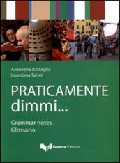 Praticamente dimmi... Grammar notes. Glossario. Ediz. bilingue