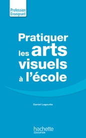 Pratiquer les arts visuels à l école