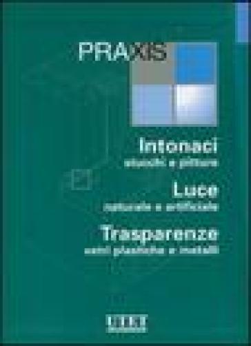Praxis: Intonaci, stucchi e pitture-Luce naturale e artificiale-Trasparenze, vetri plastiche e metalli. Con CD-ROM (3 vol.)