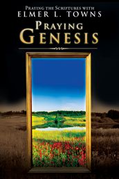 Praying Genesis: (Praying the Scriptures)