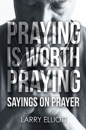 Praying is Worth Praying