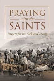 Praying with the Saints: Prayers for the Sick and Dying