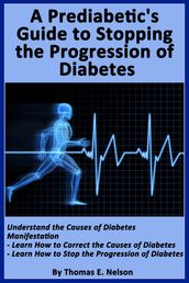 A Pre-diabetic s Guide to Stopping the Progression of Diabetes
