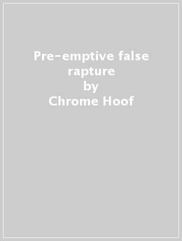 Pre-emptive false rapture - Chrome Hoof