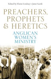 Preachers, Prophets and Heretics: Women in the Anglican Church of Australia