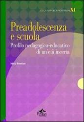 Preadolescenza e scuola. Profilo pedagogico-educativo di un età incerta