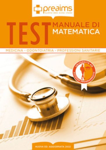 Preaims. Manuale di matematica. Test medicina, odontoiatria e professioni sanitarie - Maria Serena Malagoli