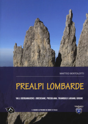 Prealpi lombarde. Valli bergamasche e bresciane, Presolana, Triangolo lariano, Grigne - Matteo Bertolotti