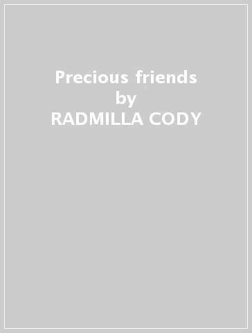 Precious friends - RADMILLA CODY