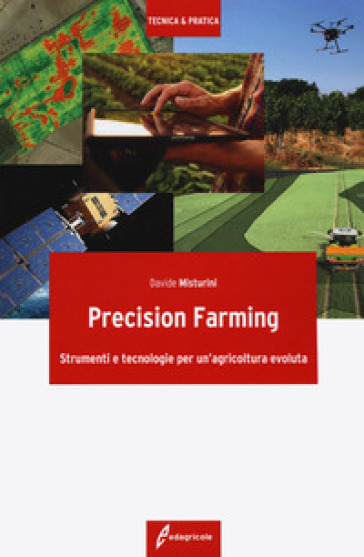 Precision farming. Strumenti e tecnologie per un'agricoltura evoluta - Davide Misturini