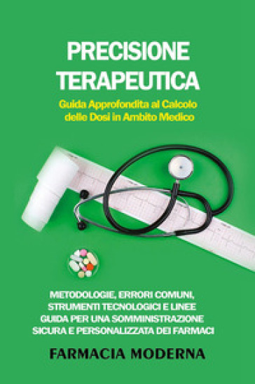 Precisione terapeutica. Guida approfondita al calcolo delle dosi in ambito medico