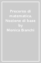 Precorso di matematica. Nozione di base