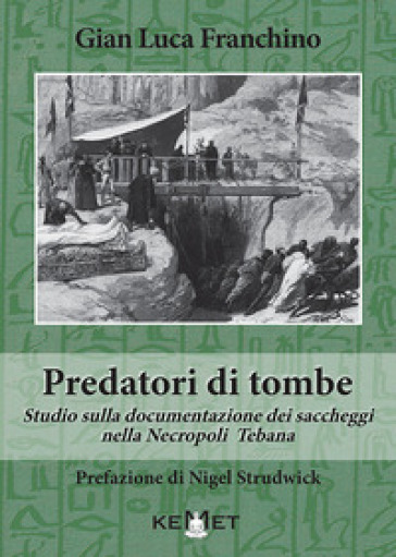 Predatori di tombe. Studio sulla documentazione dei saccheggi nella Necropoli Tebana - Gian Luca Franchino