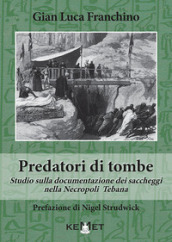 Predatori di tombe. Studio sulla documentazione dei saccheggi nella Necropoli Tebana