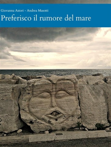 Preferisco il rumore del mare - Andrea Masotti - Giovanna Astori