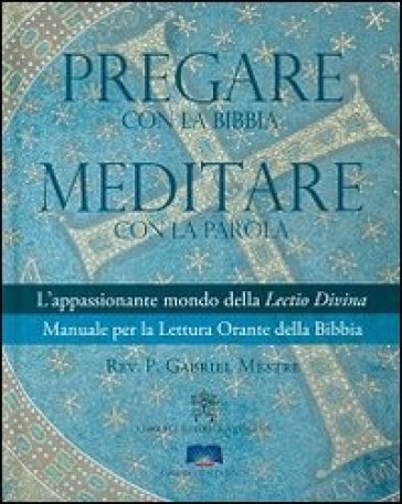 Pregare con la Bibbia. Meditare con la Parola. L'appassionante mondo della Lectio Divina. Manuale per la Lettura Orante della Bibbia - Gabriel Mestre