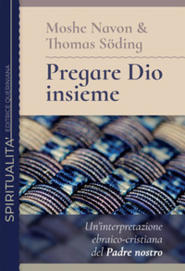 Pregare Dio insieme. Un'interpretazione ebraico-cristiana del Padre nostro - Moshe Navon - Thomas Soding