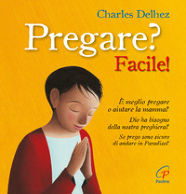 Pregare? Facile! Ediz. illustrata - Charles Delhez