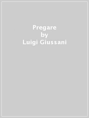 Pregare - Luigi Giussani