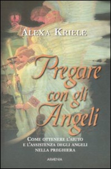 Pregare con gli angeli - Alexa Kriele