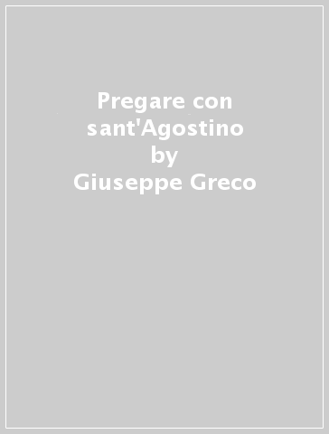 Pregare con sant'Agostino - Giuseppe Greco