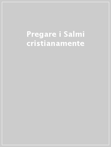 Pregare i Salmi cristianamente