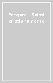 Pregare i Salmi cristianamente