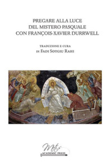 Pregare alla luce del mistero pasquale con Francois-Xavier Durrwell - Fadi Rahi