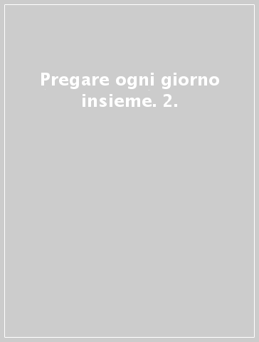 Pregare ogni giorno insieme. 2.