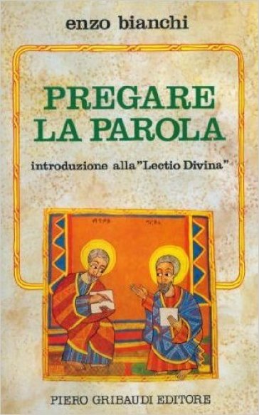 Pregare la parola. Introduzione alla «Lectio divina» - Enzo Bianchi