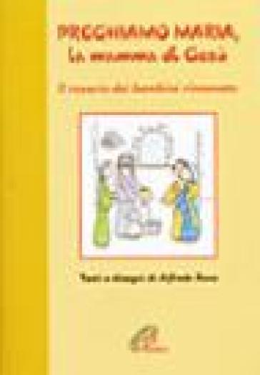Preghiamo Maria, la mamma di Gesù. Il rosario dei bambini - Alfredo Rava  NA