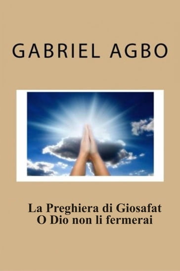 La Preghiera di Giosafat: O Dio non li fermerai - Gabriel Agbo