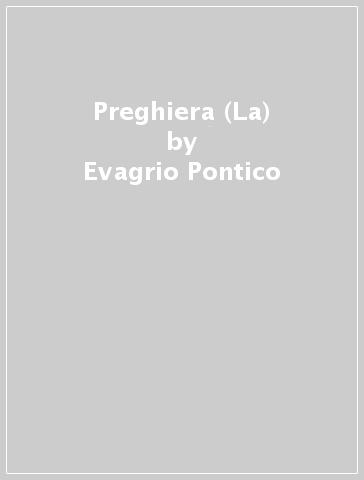 Preghiera (La) - Evagrio Pontico