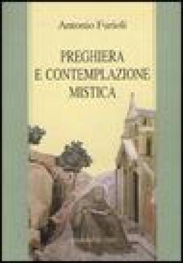 Preghiera e contemplazione mistica. Per una antropologia della preghiera - Antonio Furioli