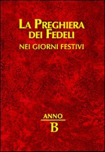 Preghiera dei fedeli nei giorni festivi. Anno B (La)